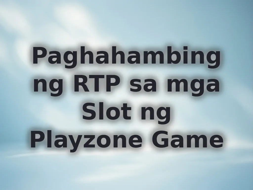 Paghahambing ng RTP sa mga Slot ng Playzone Game