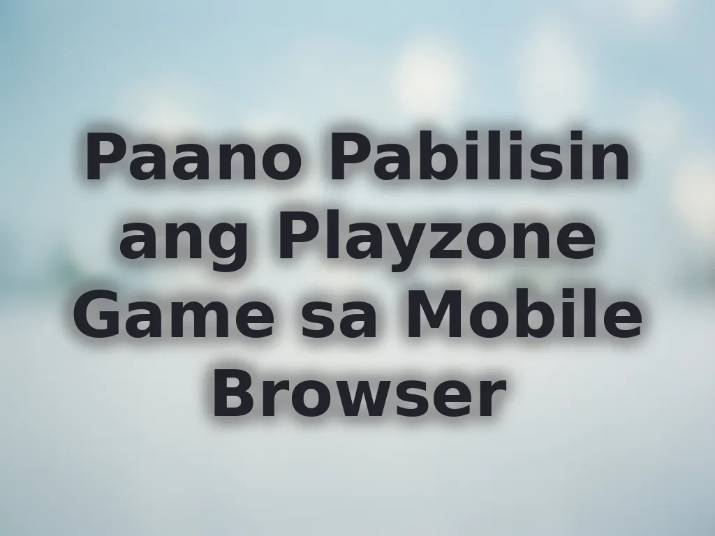 Paano Pabilisin ang Playzone Game sa Mobile Browser