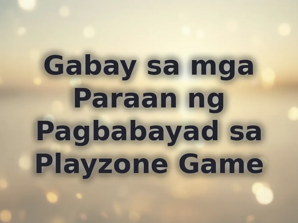 Gabay sa mga Paraan ng Pagbabayad sa Playzone Game