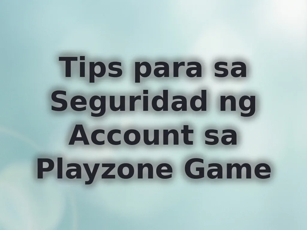 Tips para sa Seguridad ng Account sa Playzone Game