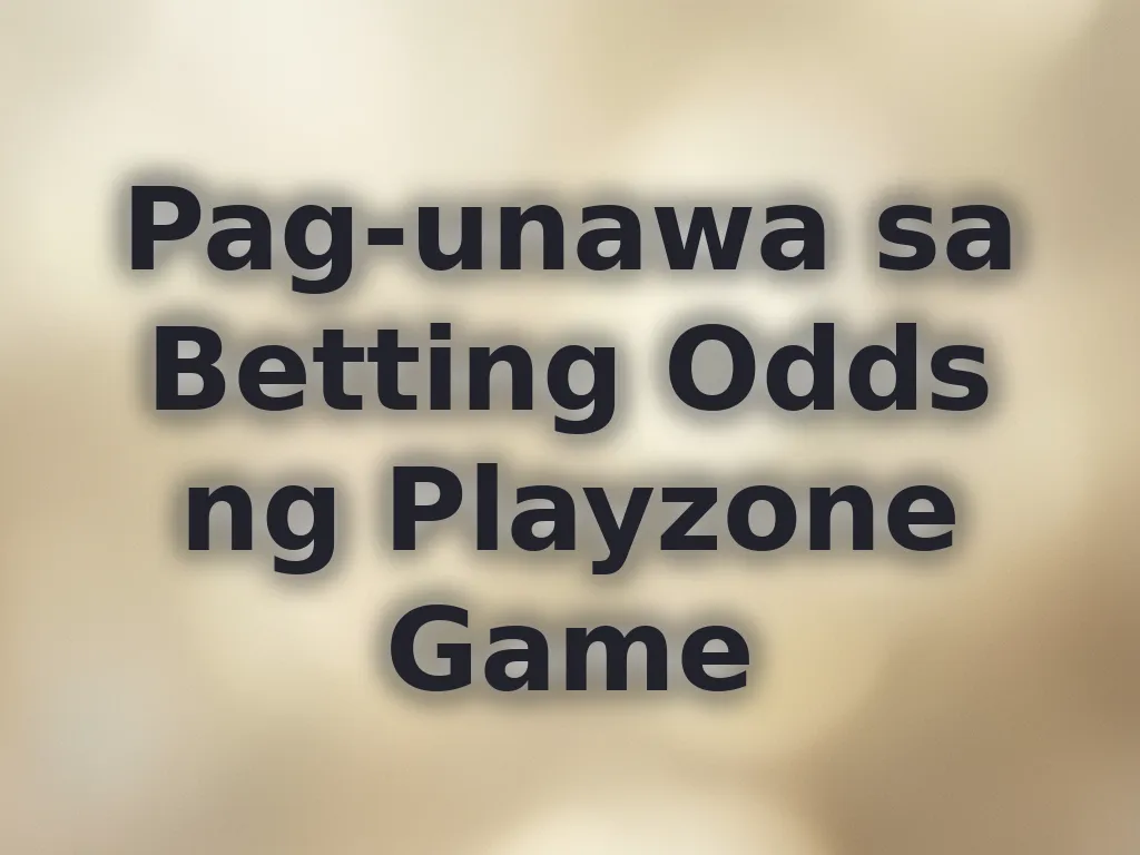 Pag-unawa sa Betting Odds ng Playzone Game